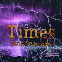 GataGunzalez - Times [Prod. by SirRaybands X TrellGotWings]