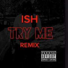 Ish- Try Me (Remix)