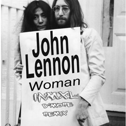 John Lennon Woman I know you understand.