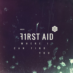 FIRST AID - Where I Can Find You (Out Now)