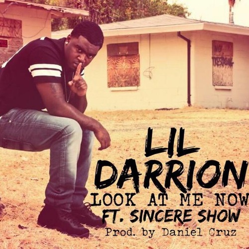 Lil Darrion - LOOK AT ME NOW ft. Sincere Show