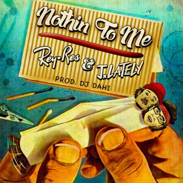 Rey Res & J. Lately - Nothin To Me (Produced by DJ Dahi) [Thizzler.com]