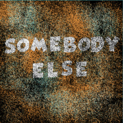 (Not) Somebody Else
