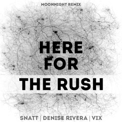Snatt & Vix & Denise Rivera – Here For The Rush (Moonnight Remix)