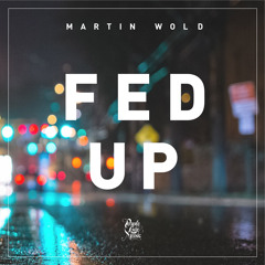 Martin Wold - Fed Up (Original Mix)
