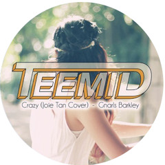 Gnarls Barkley - Crazy (TEEMID & Joie Tan Cover) [Slowed Down]