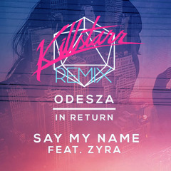 ODESZA - Say My Name ft. Zyra (Killstarr Remix)
