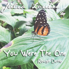 You Were The One - Original Song (Rough Demo) by Julia Louise