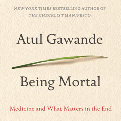 Being Mortal by Atul Gawande - Audiobook Excerpt
