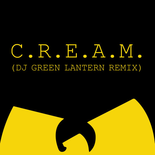 Stream Wu - Tang Clan "C.R.E.A.M" (DJ Green Lantern's Remix) by DJ Green  Lantern | Listen online for free on SoundCloud