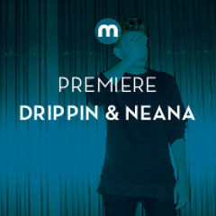 Premiere: Drippin & Neana 'Idono'