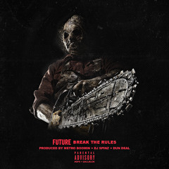 Future- Break The Rules [Prod. By Metro Boomin, DJ Spinz, & Dun Deal]