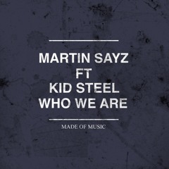 Martin Sayz Ft. Kid Steel - Who We Are (Radio Edit)