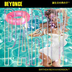 Beyonce- Party (Birthday Boy Version)