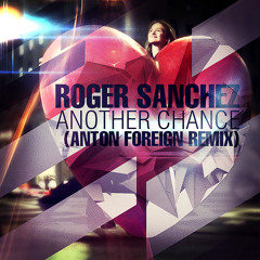 Roger Sanchez - Another Chance (Anton Foreign remix)