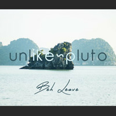 Unlike Pluto - Beh Leave