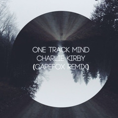 One Track Mind - Charlie Kirby(CapeFox Remix)