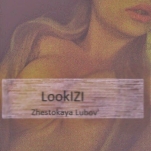 LookIZI - Zhestokaya Lubov