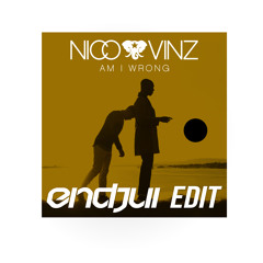 Am I Wrong - Nico & Vinz [Endjui Edit]