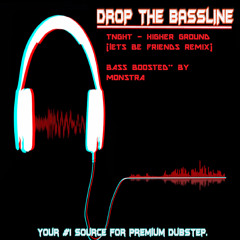 TNGHT - Higher Ground (Lets Be Friends Re - Amp)(BASS BOOSTED BY MONSTRA)