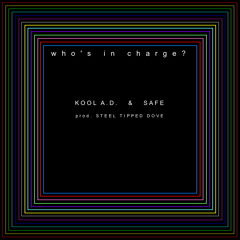 Kool A.D. & SAFE - who's in charge? (prod. Steel Tipped Dove)