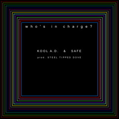 Kool A.D. & SAFE - who's in charge? (prod. Steel Tipped Dove)