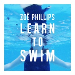 Zoë Phillips - Learn To Swim (Out now on iTunes)