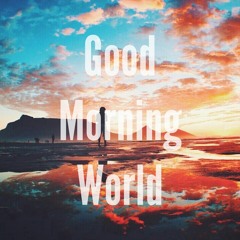 Good Morning World