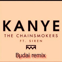 The Chainsmokers Ft Sirenxx - Kanye (bµdai Remix)