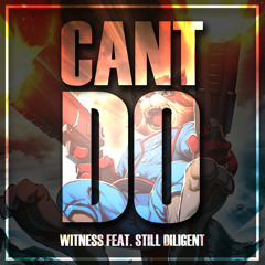 Witness - Can't Do Remix ft. Still Diligent