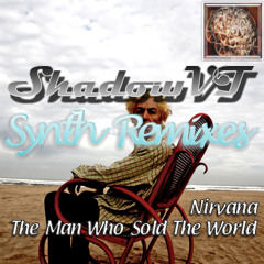 the man who sold the world - Nirvana (ShadowVT's Synthremix)