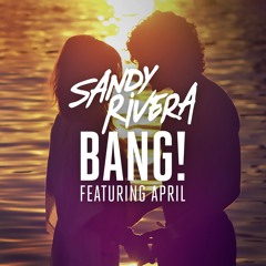 Sandy Rivera feat. April - BANG! (Kings Of Tomorrow ReVox Mix)