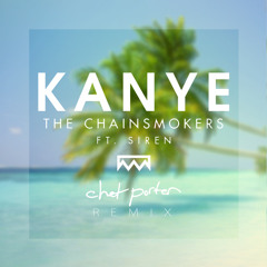Kanye ft. Siren (Chet Porter Remix) - The Chainsmokers