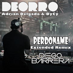 Deorro Feat. Adrian Delgado & DyCy - Perdóname (Diego Barrera Extended Remix) (PREVIEW)