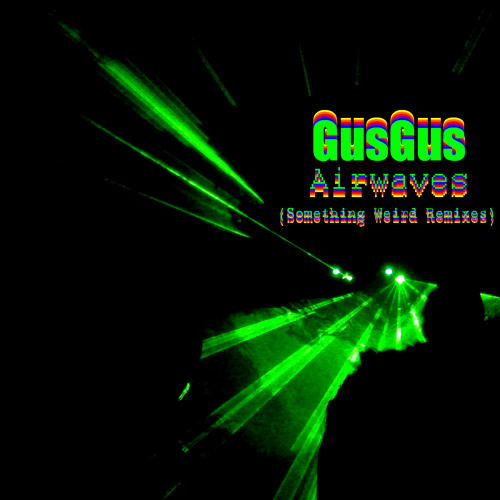 GusGus - Airwaves (Something Weird Remixes)