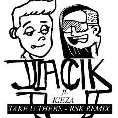 Jack U ft. Kieza - Take U There (RSK Remix) [free download!]