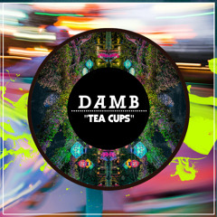 D.A.M.B. - Tea Cups (Remix of The Mad Tea Party)