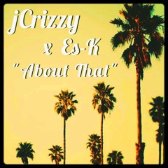 jCrizzy - About That (Prod. By Es-K)