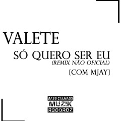 Valete - Só Quero Ser Eu (Remix Não Oficial) [com MJay NassCalmass]