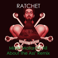 Borgore - Ratchet (Mister Mallard's All About The Ass Remix)