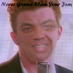 Never Gonna Slam Your Jam