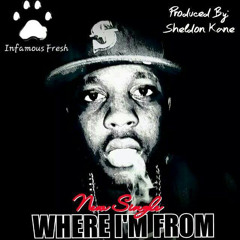 Infamous Fresh -Where I`m From [Produced By: Sheldon Kane]