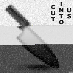 [THE KNIFE] CUT INTO US