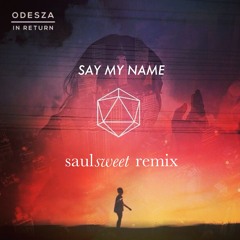 Odesza - Say My Name (Saul Sweet Remix)