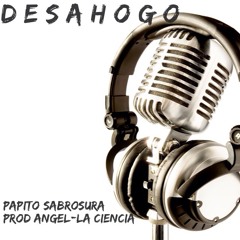 DESAHOGO - Papito Sabrosura