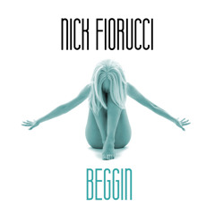Nick Fiorucci - Beggin