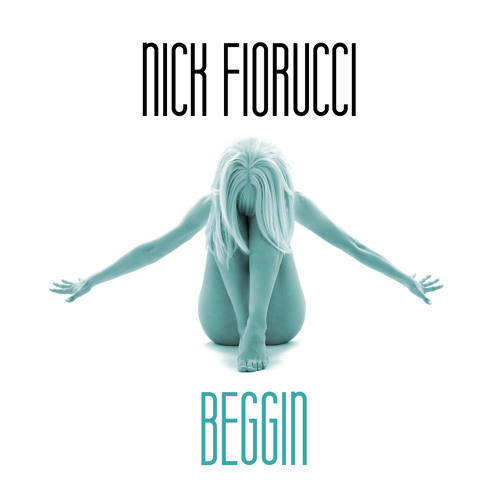Nick Fiorucci - Beggin