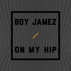 BOY JAMEZ - On My Hip