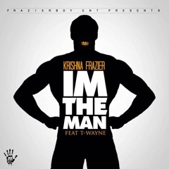 Krishna Frazier  I'm The Man Feat  T - Wayne