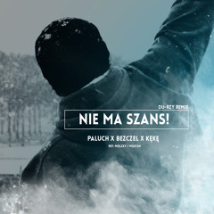 PALUCH x BEZCZEL x KĘKĘ "Nie Ma Szans!" (Du-Rzy Remix)